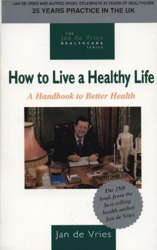 How to Live a Healthy Life: A Handbook to Better Health (Jan de Vries Healthcare) (English Edition)
