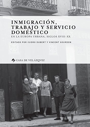 Inmigración, trabajo y servicio doméstico: En la Europa urbana, siglos XVIII-XX: 163 (Collection de la Casa de Velázquez)