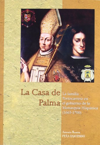 La Casa de Palma. La familia Portocarrero en el gobierno de la monarquía hispánica (1665-1700) (Estudios de historia moderna. Serie Maior)