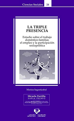 La Triple Presencia. Estudio Sobre El Trabajo doméstico-Familiar, El empleo y La Participación socio-Política: 24 (Serie de Ciencias Sociales)