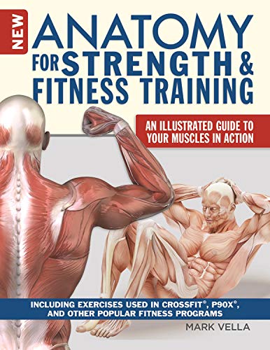 New Anatomy for Strength & Fitness Training: An Illustrated Guide to Your Muscles in Action Including Exercises Used in CrossFit®, P90X®, and Other Popular Fitness Programs (English Edition)