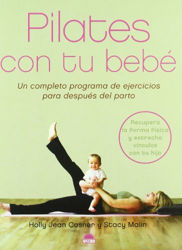 Pilates con tu bebé: Un completo programa de ejercicios para despues del parto (ONIRO - MANUALES PARA LA SALUD)