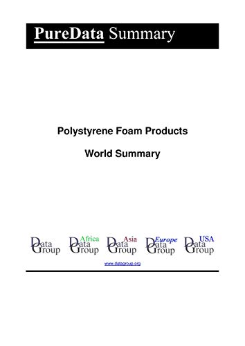 Polystyrene Foam Products World Summary: Market Values & Financials by Country (PureData World Summary Book 1177) (English Edition)