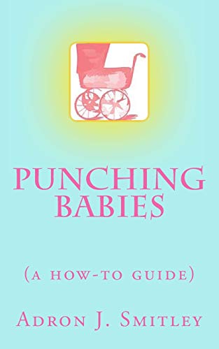 Punching Babies: (a how-to guide)