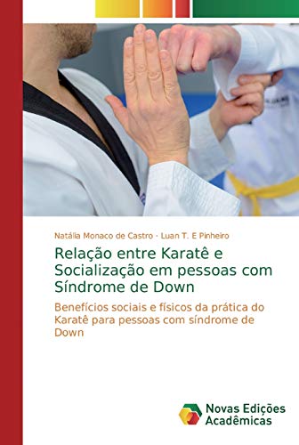 Relação entre Karatê e Socialização em pessoas com Síndrome de Down: Benefícios sociais e físicos da prática do Karatê para pessoas com síndrome de Down