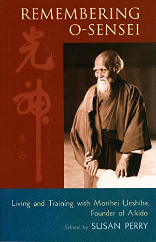 Remembering O-Sensei: Living and Training with Morihei Ueshiba, Founder of Aikido (English Edition)