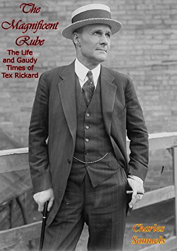 The Magnificent Rube: The Life and Gaudy Times of Tex Rickard (English Edition)