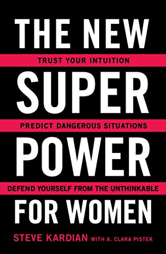 The New Superpower for Women: Trust Your Intuition, Predict Dangerous Situations, and Defend Yourself from the Unthinkable (English Edition)