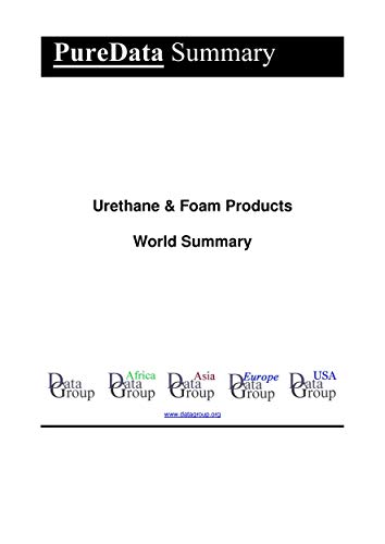 Urethane & Foam Products World Summary: Market Values & Financials by Country (PureData World Summary Book 1178) (English Edition)