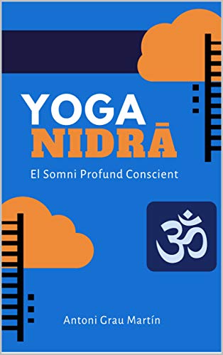 Yoga Nidrâ: El Somni Profund Conscient. Edició Revisada i Ampliada. Gener 2021 (Catalan Edition)