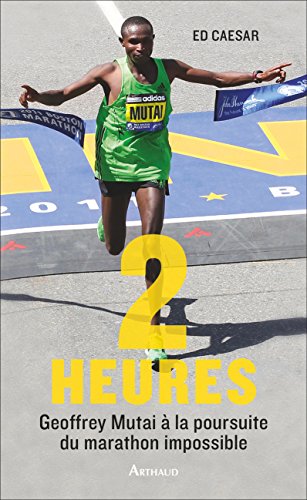 2 heures. Geoffrey Mutai à la poursuite du marathon impossible (La Traversée des Mondes) (French Edition)