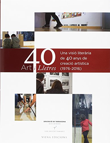Art i lletres. 40 anys del museu d'art modern de Tarragona: Una visió literària de 40 anys de creació artística (1976-2016) (Tamarit)