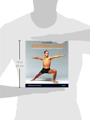 Ashtanga Yoga: La práctica del yoga según el método de Sri Pattabhi Jois: La Practica del Yoga Segun El Metodo de Sri Pattabhi Jois (Biblioteca de la Salud)
