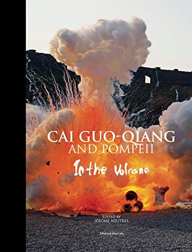 Cai Guo-Qiang e Pompeii. Nel vulcano. Catalogo della mostra (Napoli, 22 febbraio-20 maggio 2019). Ediz. inglese: In the Volcano (Arte)