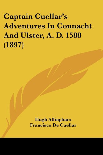 Captain Cuellar's Adventures In Connacht And Ulster, A. D. 1588 (1897)