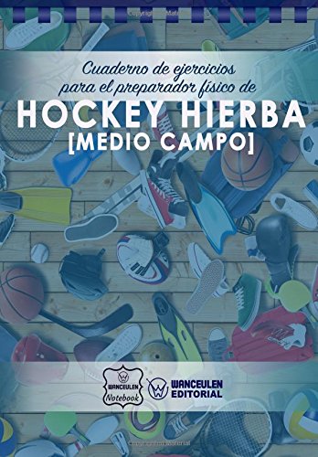 Cuaderno de Ejercicios para el Preparador Físico de Hockey Hierba (Medio Campo)