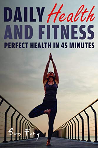 Daily Health and Fitness: Perfect Health in Under 45 Minutes a Day: 2 (Survival Fitness)