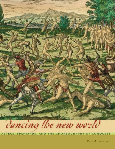 Dancing the New World: Aztecs, Spaniards, and the Choreography of Conquest (English Edition)