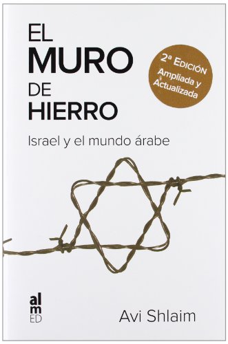 EL MURO DE HIERRO: ISRAEL Y EL MUNDO ÁRABE