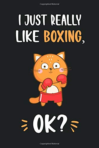 I Just Really Like Boxing, OK?: Funny Cute Cat Notebook Novelty Gifts for Boxing Lovers and Boxer - Best Lined Journal to Write In Ideas for Kids, Girls, Boyfriend