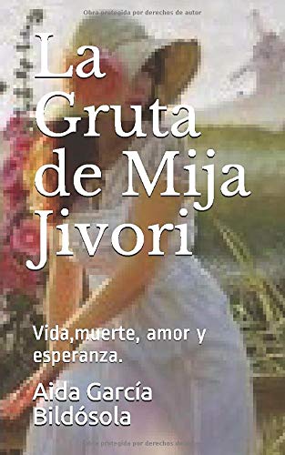 La Gruta de Mija Jivori: Vida,muerte, amor y esperanza.