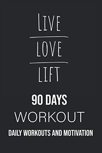 Live Love Lift 90 Days Workout Daily Workouts and Motivation: Your Workout Plan to become the best version of yourself! Change your habits in 2021 and ... Perfect Home Workouts for Men and Women.