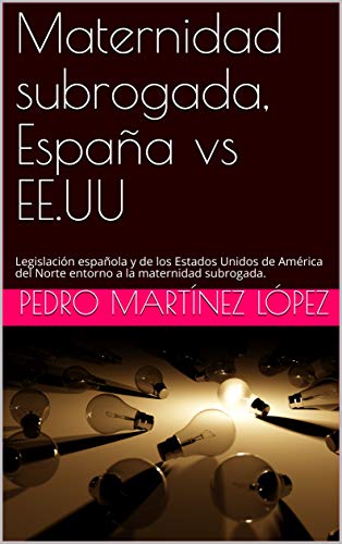Maternidad subrogada, España vs EE.UU: Legislación española y de los Estados Unidos de América del Norte entorno a la maternidad subrogada.