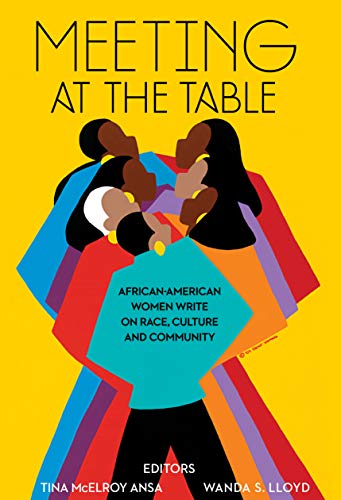 Meeting at the Table: African-American Women Write on Race, Culture and Community (English Edition)