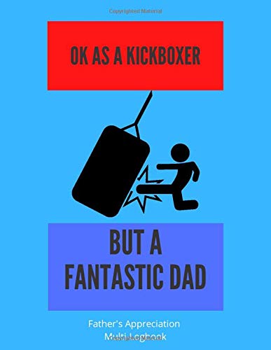 OK As A Kickboxer But A Fantastic Dad - Fathers Appreciation Journal: Kick Boxing Themed | Pa Dada  Father Dad Papa Daddy Appreciation Gift Book | 128 ... Music, Books, Wine, recipes & Keep-fit
