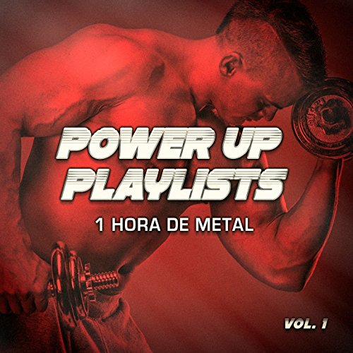 Power Up Playlists, Vol. 1: 1 Hora de Metal y Hard-Rock para Tus Rutinas de Ejercicio y Entrenamiento