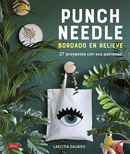 Punch Needle. Bordado En Relieve: 27 proyectos con sus patrones