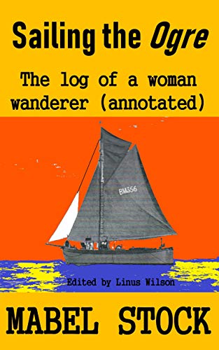Sailing the Ogre: The Log of a Woman Wanderer (Annotated) (English Edition)