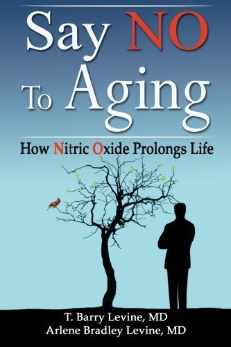 [[Say NO to Aging: How Nitric Oxide (NO) Prolongs Life]] [By: Levine, MD T Barry] [January, 2011]