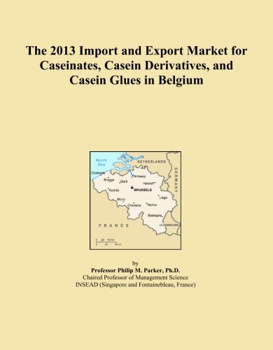 The 2013 Import and Export Market for Caseinates, Casein Derivatives, and Casein Glues in Belgium