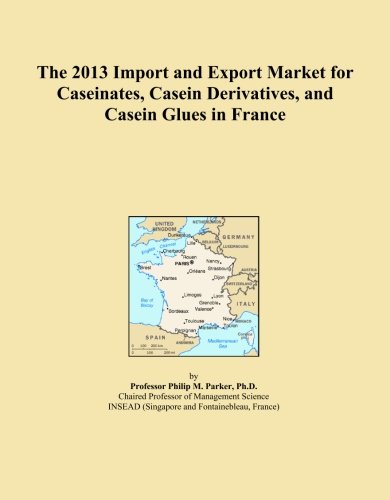 The 2013 Import and Export Market for Caseinates, Casein Derivatives, and Casein Glues in France