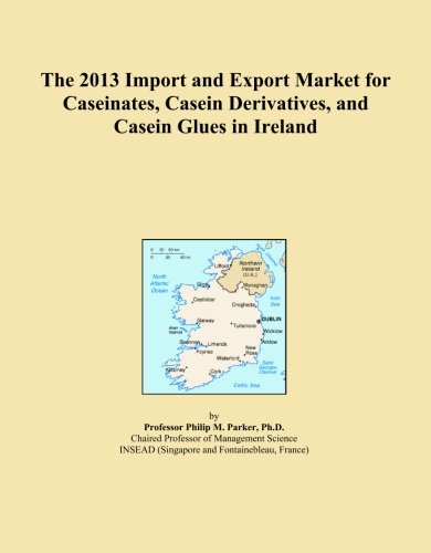 The 2013 Import and Export Market for Caseinates, Casein Derivatives, and Casein Glues in Ireland