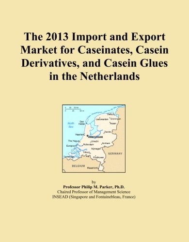 The 2013 Import and Export Market for Caseinates, Casein Derivatives, and Casein Glues in the Netherlands