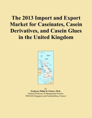 The 2013 Import and Export Market for Caseinates, Casein Derivatives, and Casein Glues in the United Kingdom