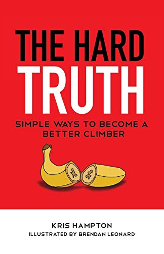 The Hard Truth: Simple Ways to Become a Better Climber: 1