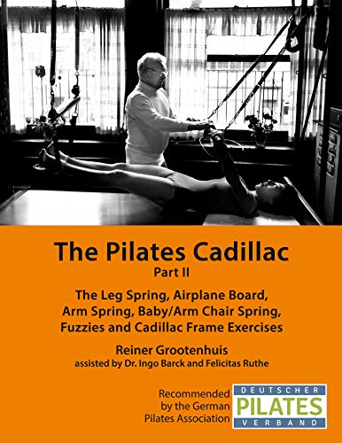 The Pilates Cadillac - Part II: The Leg Spring, Airplane Board, Arm Spring, Baby/Arm Chair Spring, Fuzzies and Cadillac Frame Exercises (The Pilates Equipment Book 4) (English Edition)