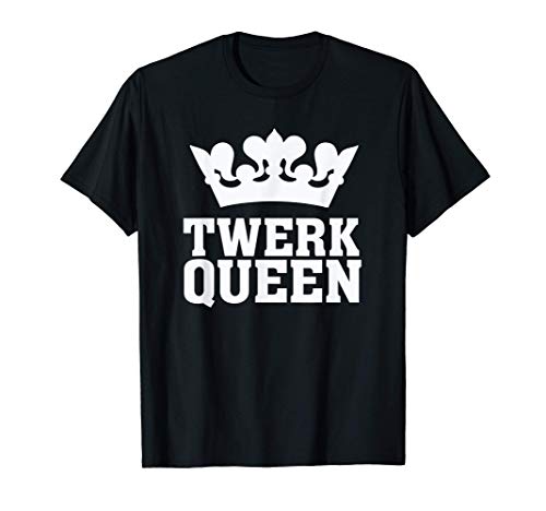 Twerk Queen - Twerking Funny Booty Dance Quote Humor Saying Camiseta
