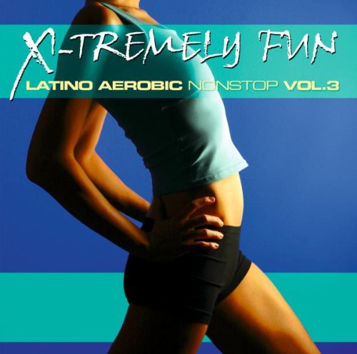 X-Tremely Fun: Latino Aerobic Nonstop, Vol. 3