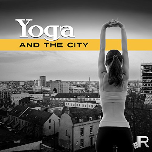 Yoga and The City: The Best Yoga Class Music for Mindfulness Meditation, Hatha, Prana, Deep Spiritual Voyage, Relaxation and Serenity