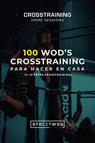 100 WOD's CROSSTRAINING PARA HACER EN CASA [Y 10 RETOS CROSSTRAINING]: CROSSTRAINING HOME SESSIONS
