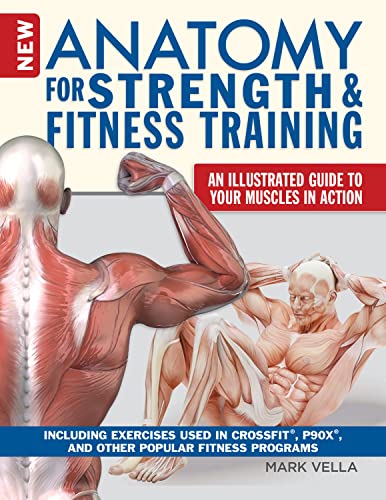 Anatomy for Strength and Fitness Training: An Illustrated Guide to Your Muscles in Action Including Exercises Used in Crossfit(r), P90x(r), and Other Popular Fitness Programs