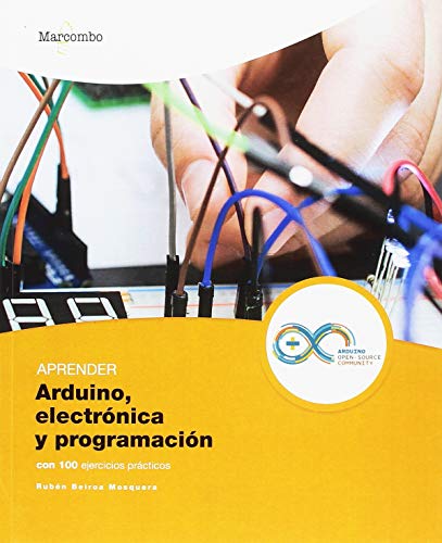 Aprender Arduino, Electrónica y Programación con 100 Ejercicios Prácticos (APRENDER...CON 100 EJERCICIOS PRÁCTICOS)