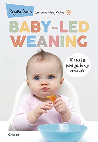 Baby-led weaning: 70 recetas para que tu hijo coma solo (Embarazo, bebé y crianza)