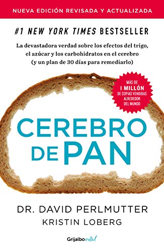 Cerebro de pan (edición revisada y actualizada): La devastadora verdad sobre los efectos del trigo, el azúcar y los carbohidratos
