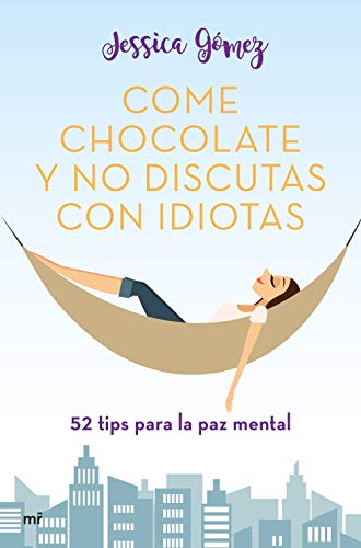 Come chocolate y no discutas con idiotas: #52 tips para la paz mental (Fuera de Colección)