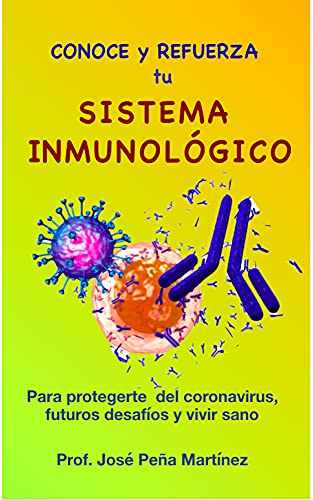 Conoce y refuerza tu Sistema Inmunológico : Para protegerte del coronavirus, de nuevos desafíos futuros y vivir sano
